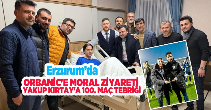 Erzurumspor’da Orbanic’e moral ziyareti, Yakup Kırtay’a 100. maç tebriği…