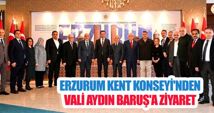 Erzurum Kent Konseyi’nden Vali Aydın Baruş’a ziyaret