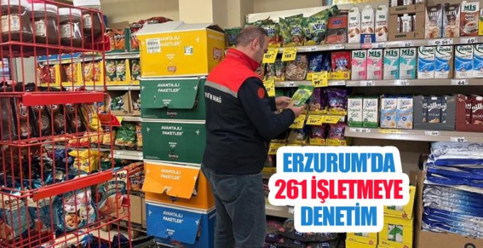Erzurum’da 261 işletmeye denetim