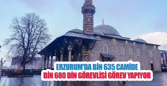Erzurum’da bin 635 camide bin 680 din görevlisi görev yapıyor