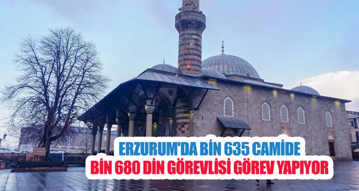 Erzurum’da bin 635 camide bin 680 din görevlisi görev yapıyor
