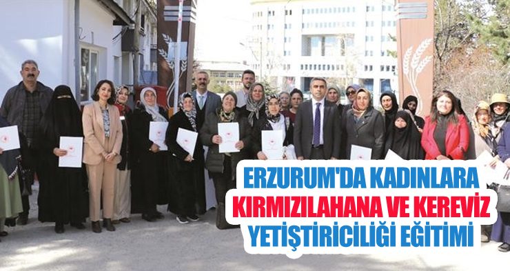 Erzurum’da kadınlara kırmızılahana ve kereviz yetiştiriciliği eğitimi