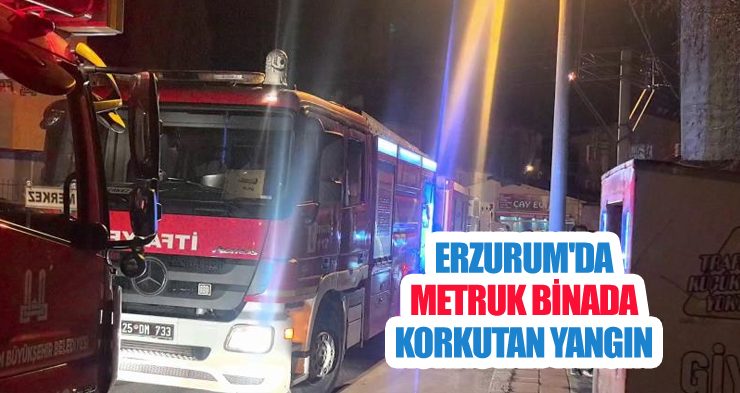 Erzurum’da metruk binada korkutan yangın