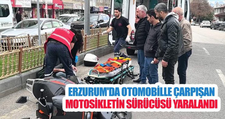 Erzurum’da otomobille çarpışan motosikletin sürücüsü yaralandı