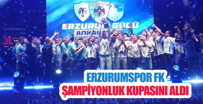 Erzurumspor FK şampiyonluk kupasını aldı