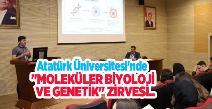Atatürk Üniversitesi’nde “Moleküler Biyoloji ve Genetik” zirvesi…