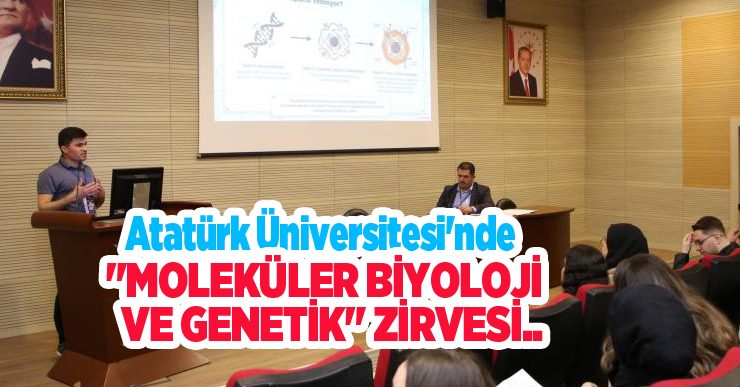 Atatürk Üniversitesi’nde “Moleküler Biyoloji ve Genetik” zirvesi…