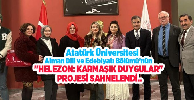 Atatürk Üniversitesi Alman Dili ve Edebiyatı Bölümü’nün “Helezon: Karmaşık Duygular” projesi sahnelendi…