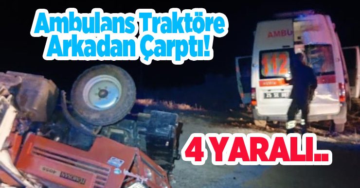 Ambulans traktöre arkadan çarptı: 4 yaralı..