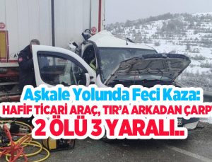 Aşkale yolunda feci kaza: Hafif Ticari araç, Tır’a arkadan çarptı, 2 ölü 3 yaralı..