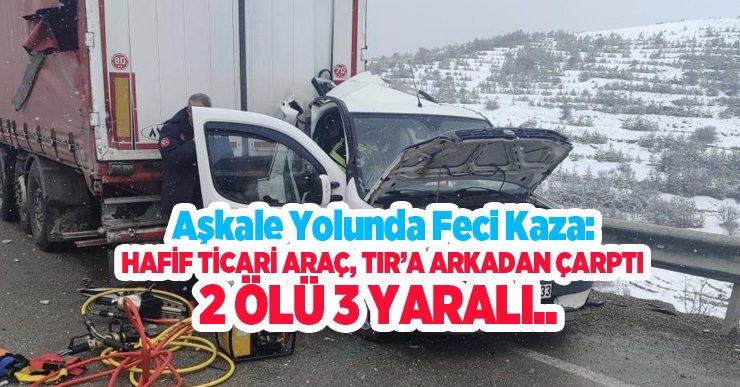 Aşkale yolunda feci kaza: Hafif Ticari araç, Tır’a arkadan çarptı, 2 ölü 3 yaralı..
