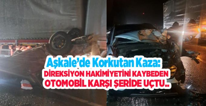 Aşkale’de korkutan kaza: Direksiyon hakimiyetini kaybeden otomobil karşı şeride uçtu…