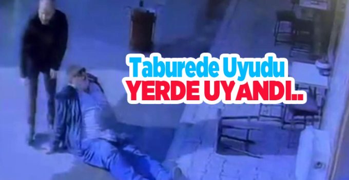 Taburede uyudu, yerde uyandı..