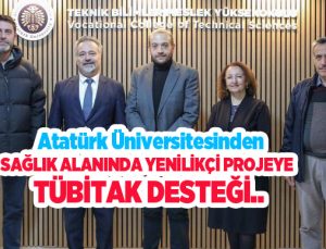 Atatürk Üniversitesinden sağlık alanında yenilikçi projeye Tübitak desteği…