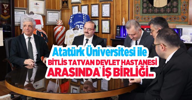 Atatürk Üniversitesi ile Bitlis Tatvan Devlet Hastanesi arasında iş birliği