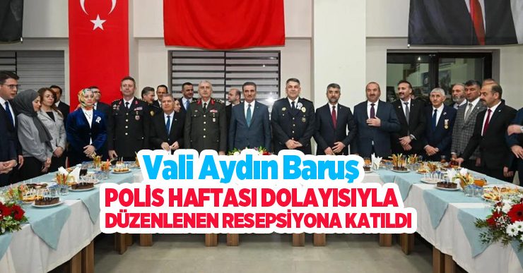 Vali Aydın Baruş; polis haftası dolayısıyla düzenlenen resepsiyona katıldı…
