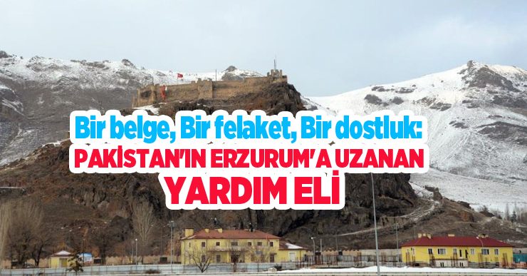 Bir belge, bir felaket, bir dostluk: Pakistan’ın Erzurum’a uzanan yardım eli…