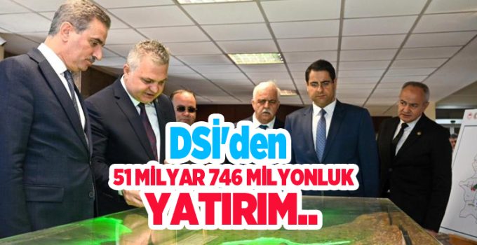 DSİ’den 51 milyar 746 milyonluk yatırım…