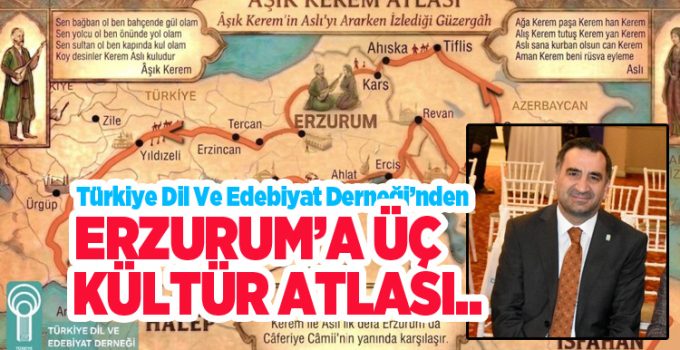 Türkiye Dil Ve Edebiyat Derneği’nden Erzurum’a üç kültür atlası…
