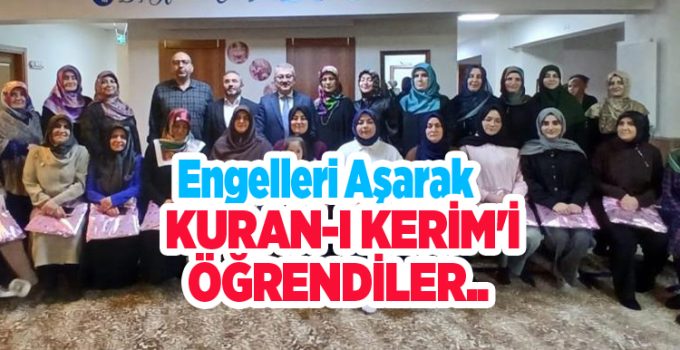 Engelleri aşarak Kuran-ı Kerim’i öğrendiler…