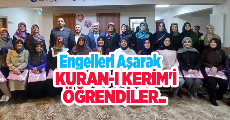 Engelleri aşarak Kuran-ı Kerim’i öğrendiler…