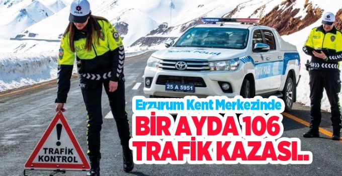 Erzurum kent merkezinde bir ayda 106 trafik kazası..