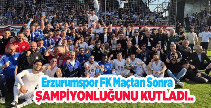 Erzurumspor FK maçtan sonra şampiyonluğunu kutladı…