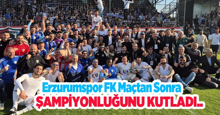 Erzurumspor FK maçtan sonra şampiyonluğunu kutladı…