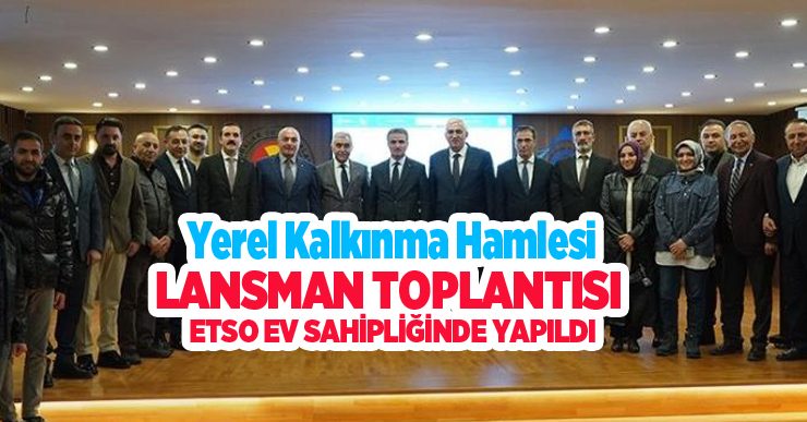 Yerel kalkınma hamlesi, lansman toplantısı ETSO ev sahipliğinde yapıldı…
