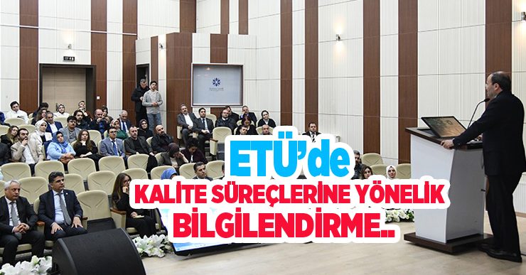 ETÜ’de kalite süreçlerine yönelik bilgilendirme..