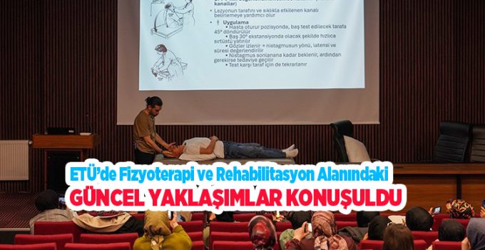 ETÜ’de fizyoterapi ve rehabilitasyon alanındaki güncel yaklaşımlar konuşuldu…
