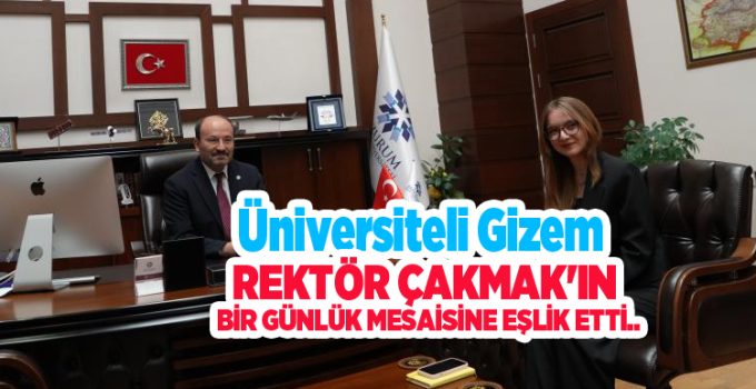 Üniversiteli Gizem, Rektör Çakmak’ın bir günlük mesaisine eşlik etti…