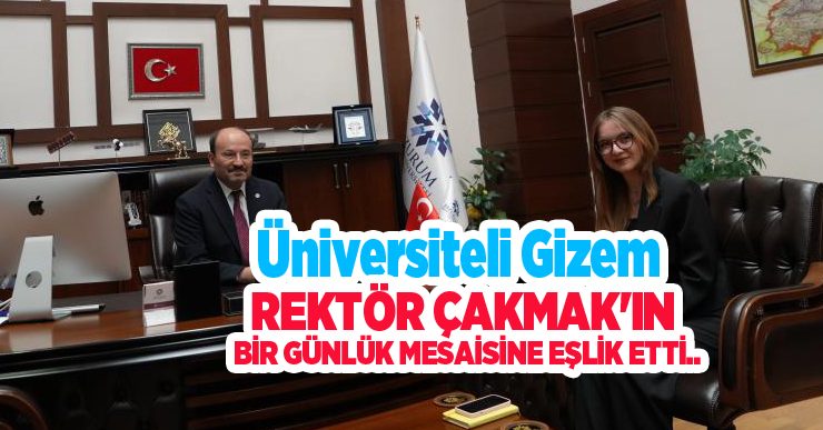 Üniversiteli Gizem, Rektör Çakmak’ın bir günlük mesaisine eşlik etti…