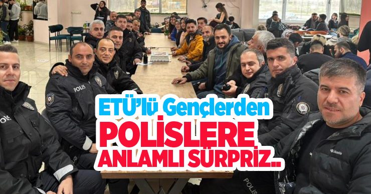ETÜ’lü gençlerden polislere anlamlı sürpriz…