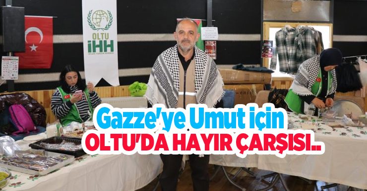 Gazze’ye umut için Oltu’da hayır çarşısı..