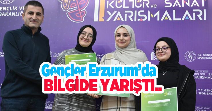 Gençler Erzurum’da bilgide yarıştı…