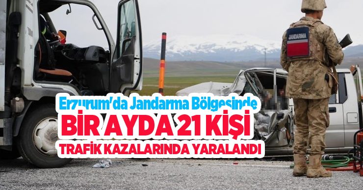 Erzurum’da jandarma bölgesinde bir ayda 21 kişi trafik kazalarında yaralandı…