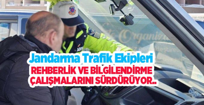Jandarma trafik ekipleri rehberlik ve bilgilendirme çalışmalarını sürdürüyor..