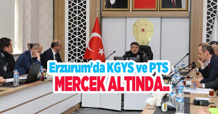 Erzurum’da KGYS ve PTS mercek altında…