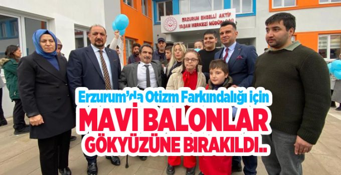 Erzurum’da otizm farkındalığı için mavi balonlar gökyüzüne bırakıldı..