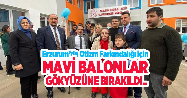 Erzurum’da otizm farkındalığı için mavi balonlar gökyüzüne bırakıldı..
