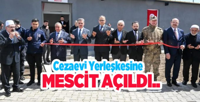 Cezaevi yerleşkesine mescit açıldı…