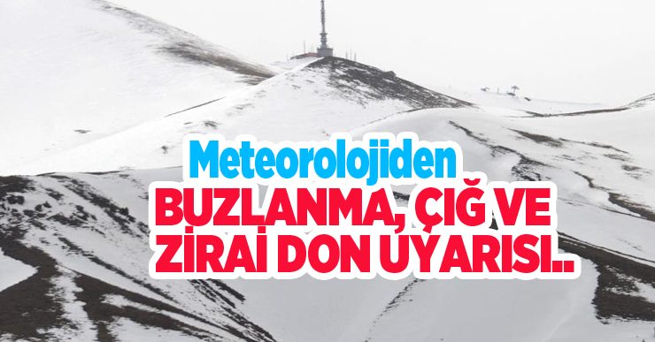 Meteorolojiden buzlanma, çığ ve zirai don uyarısı…