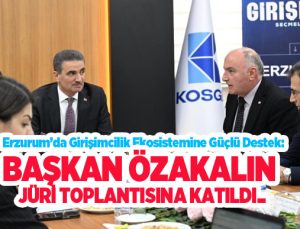 Erzurum’da girişimcilik ekosistemine güçlü destek: Başkan Özakalın jüri toplantısına katıldı..