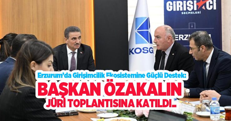 Erzurum’da girişimcilik ekosistemine güçlü destek: Başkan Özakalın jüri toplantısına katıldı..