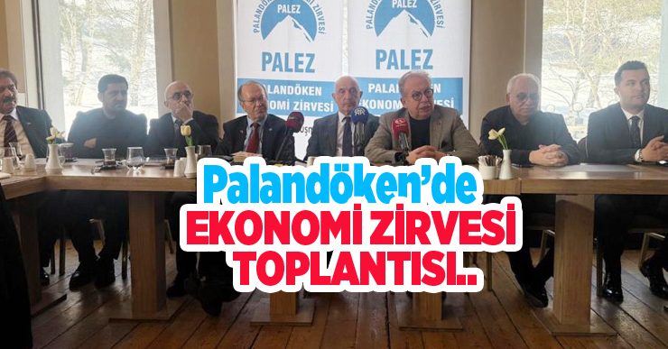 Palandöken’de ekonomi zirvesi toplantısı…