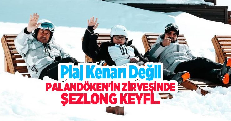Plaj kenarı değil Palandöken’in zirvesin şezlong keyfi..