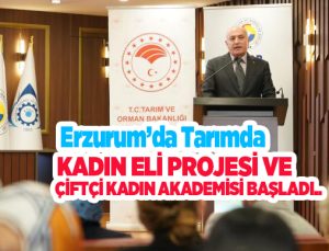 Erzurum’da tarımda kadın eli projesi ve çiftçi kadın akademisi başladı..