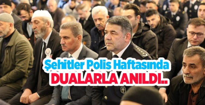 Şehitler polis haftasında dualarla anıldı…