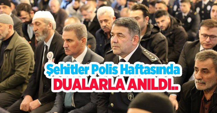 Şehitler polis haftasında dualarla anıldı…